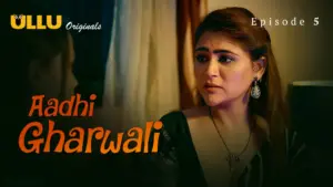 Aadhi Gharwali Episode 5