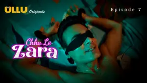 Chhu Le Zara Episode 7